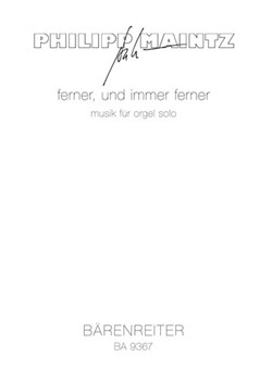 ferner und immer ferner (2007/2008) -musik fur orgel solo- by Maintz Philipp for Org-Solo