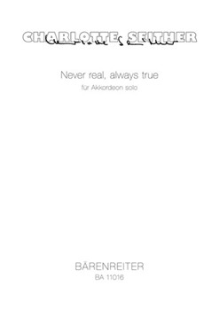 Never real always true for Solo Accordion (2008) by Seither Charlotte for accordion