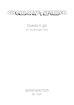 Guarda in gi¨ for 12-part Choir (2011) by Seither Charlotte for Mixed Choir