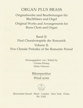 organ plus brass Volume II: funf Chorale Preludes of the Romantic Period (Original works and arrang by for wind instr
