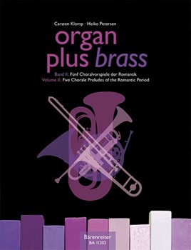 organ plus brass Volume II: funf Chorale Preludes of the Romantic Period (Original works and arrang by for wind instr
