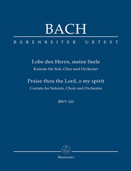 Praise thou the Lord o my spirit BWV 143 -Cantata for soloists choir and Orchestra- (Urtext of the by Bach Johann Sebastian for SSolo/TSol