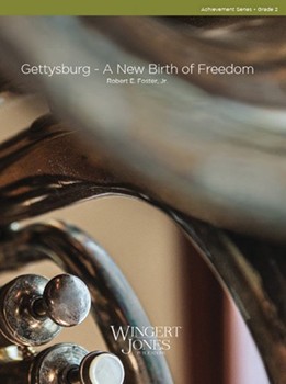 Gettysburg - A New Birth of Freedom by Foster Jr Robert E for Concert Band