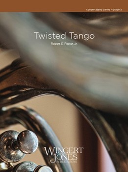 Twisted Tango by Foster Jr Robert E for Concert Band