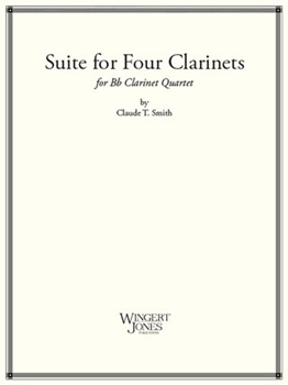 Suite For 4 Clarinets by Smith Claude T for Bb Clarinet Quartet