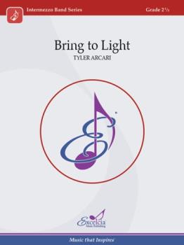 Excelcia Arcari T   Bring to Light - Concert Band