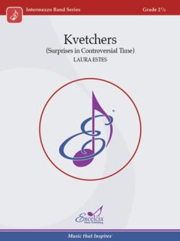 Excelcia Estes L   Kvetchers (Surprises in Controversial Time) - Concert Band