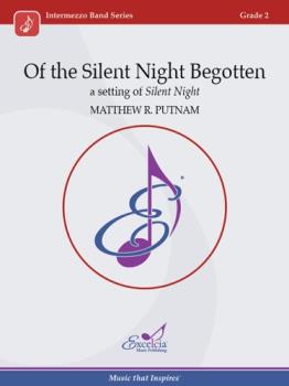 Of the Silent Night Begotten - A setting of Silent Night - Concert Band