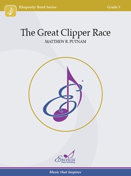 The Great Clipper Race by Putnam Matthew R for Concert Band