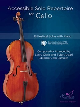 Accessible Solo Repertoire for Cello 18 Festival Solos with Piano by Clark and Arcari - Larry Clark Tyler Arcari - for Cello and Piano