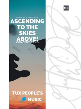 Ascending to the Skies Above! by Hartman Bradley S for Concert Band