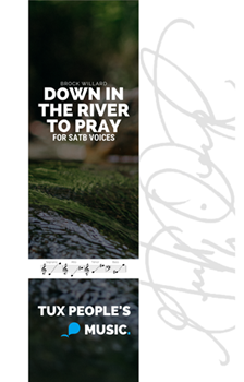 Down in the River to Pray by Brock Willard for Choral