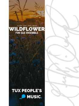 Wildflower by Joan Tan Jing Wen for Soprano Saxophone Alto Saxophone Tenor Saxophone and Baritone Saxophone