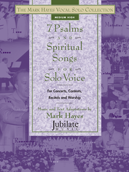 The Mark Hayes Vocal Solo Collection: 7 Psalms and Spiritual Songs for Solo Voice (Medium High)