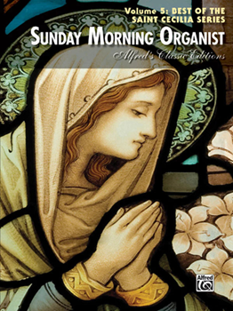 Sunday Morning Organist, Volume 5: Best of the Saint Cecilia Series