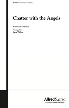 Chatter with the Angels by American Spiritual - Lana Walter - for Choir