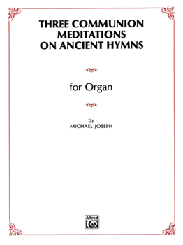 Three Communion Meditations on Ancient Hymns