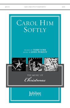 Carol Him Softly by Purifoy John York Terry for SATB