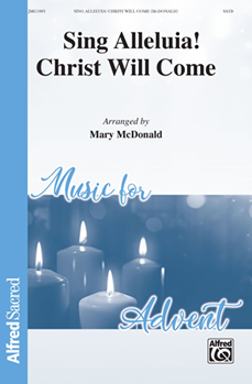 Sing Alleluia Christ Will Come by - McDonald Mary - Wesley Charles for SATB