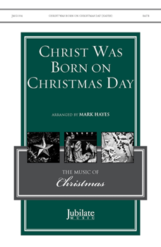 Christ Was Born on Christmas Day by - Hayes Mark - for SATB